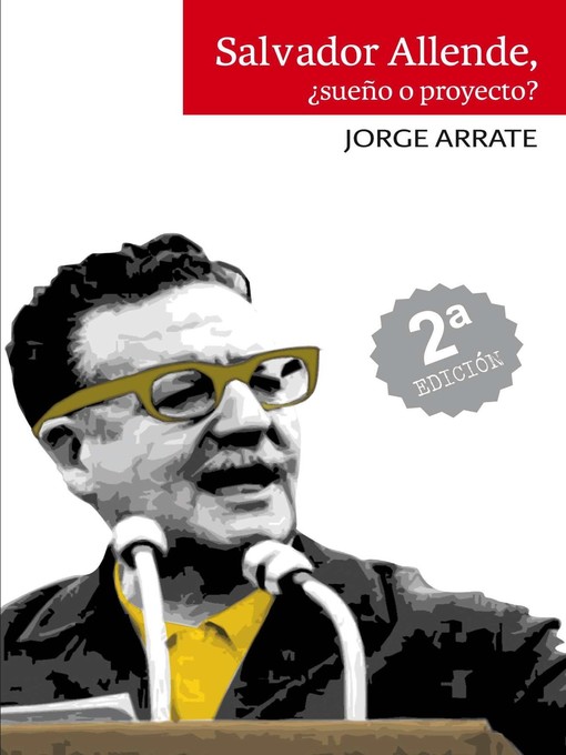 Title details for Salvador Allende, ¿Sueño o proyecto? by Jorge Arrate - Available